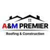A&M Premier Roofing & Construction